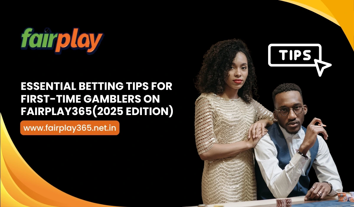 Essential Betting Tips for First-Time Gamblers on Fairplay365 (2025 Edition)