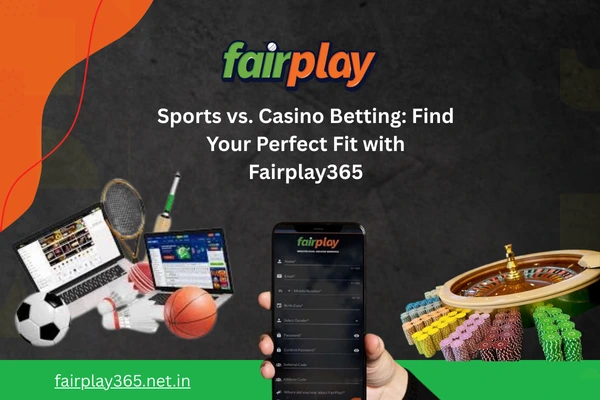 Sports Betting vs. Casino Betting: Which Is Right for You? – Fairplay365 Guide